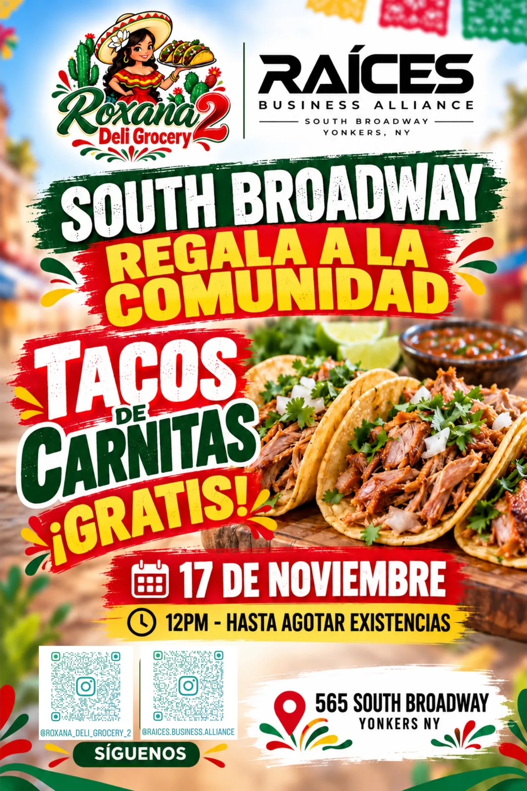 Roxana Deli Grocery 2 and Raices Business Alliance flyer: South Broadway Regala a la Comunidad. Free tacos de carnitas on November 17, from 12 PM until supplies last, at 565 South Broadway, Yonkers. Follow @roxana_deli_grocery_2 and @raices.business.alliance on Instagram